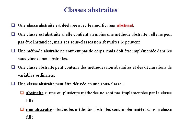 Classes abstraites q Une classe abstraite est déclarée avec le modificateur abstract. q Une