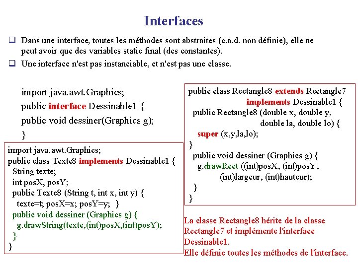 Interfaces q Dans une interface, toutes les méthodes sont abstraites (c. a. d. non