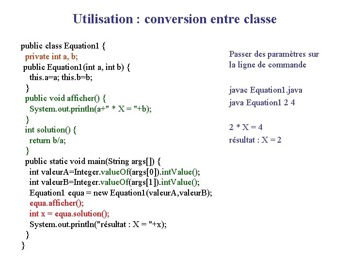 Utilisation : conversion entre classe public class Equation 1 { private int a, b;