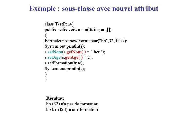 Exemple : sous-classe avec nouvel attribut class Test. Pers{ public static void main(String arg[])