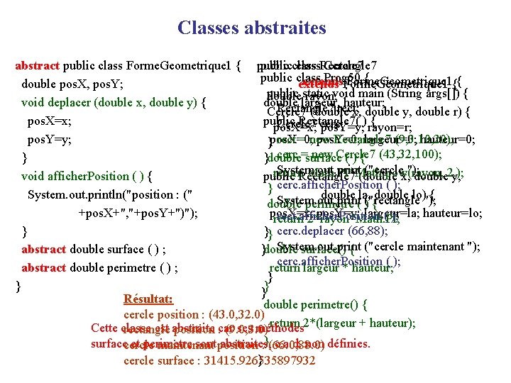 Classes abstraites abstract public class Forme. Geometrique 1 { publicclass. Rectangle 7 Cercle 7