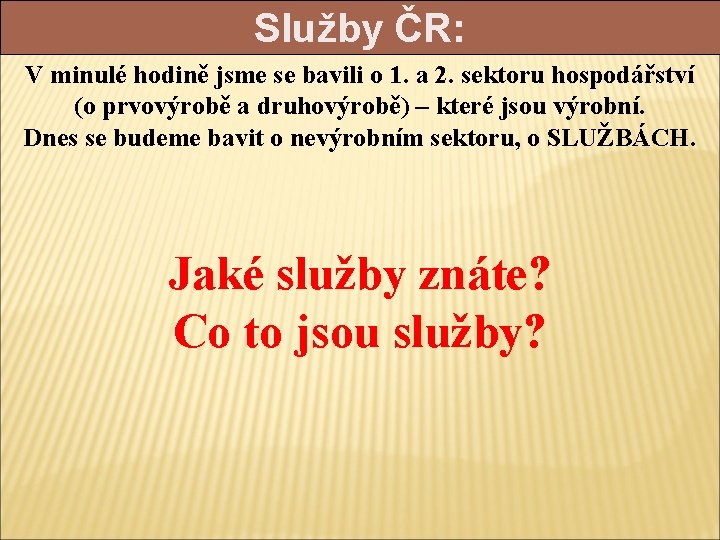 Služby ČR: V minulé hodině jsme se bavili o 1. a 2. sektoru hospodářství