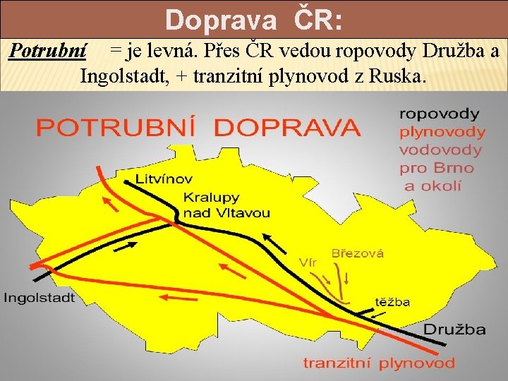 Doprava ČR: Potrubní = je levná. Přes ČR vedou ropovody Družba a Ingolstadt, +