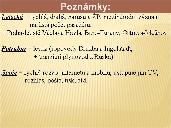 Poznámky: Letecká = rychlá, drahá, narušuje ŽP, mezinárodní význam, narůstá počet pasažérů. = Praha-letiště