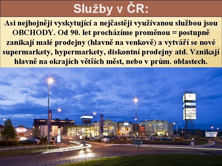 Služby v ČR: Asi nejhojněji vyskytující a nejčastěji využívanou službou jsou OBCHODY. Od 90.