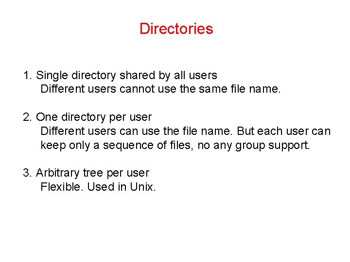Directories 1. Single directory shared by all users Different users cannot use the same