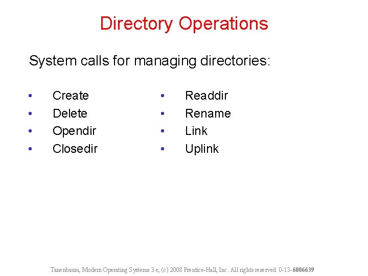 Directory Operations System calls for managing directories: • • Create Delete Opendir Closedir •