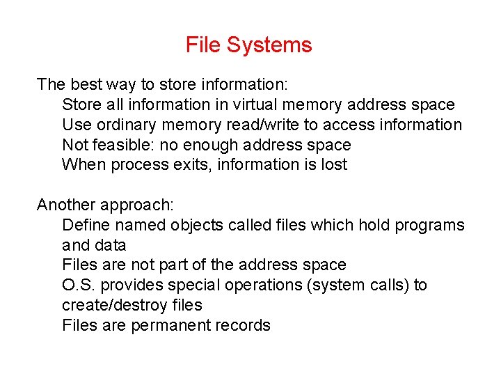 File Systems The best way to store information: Store all information in virtual memory