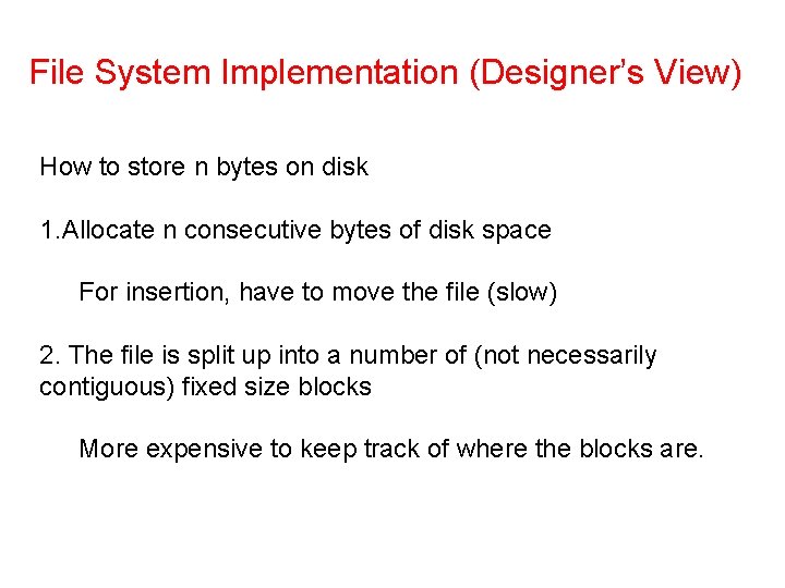 File System Implementation (Designer’s View) How to store n bytes on disk 1. Allocate