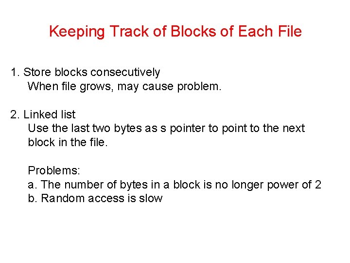 Keeping Track of Blocks of Each File 1. Store blocks consecutively When file grows,