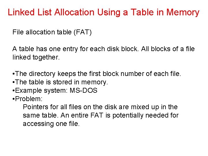 Linked List Allocation Using a Table in Memory File allocation table (FAT) A table