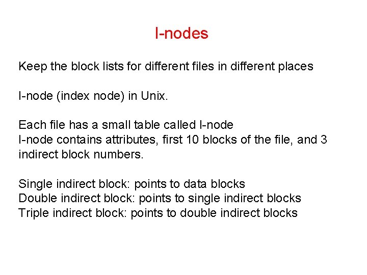 I-nodes Keep the block lists for different files in different places I-node (index node)