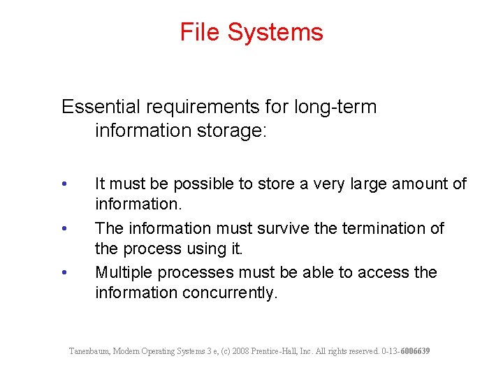 File Systems Essential requirements for long-term information storage: • • • It must be