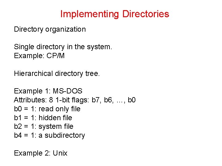 Implementing Directories Directory organization Single directory in the system. Example: CP/M Hierarchical directory tree.