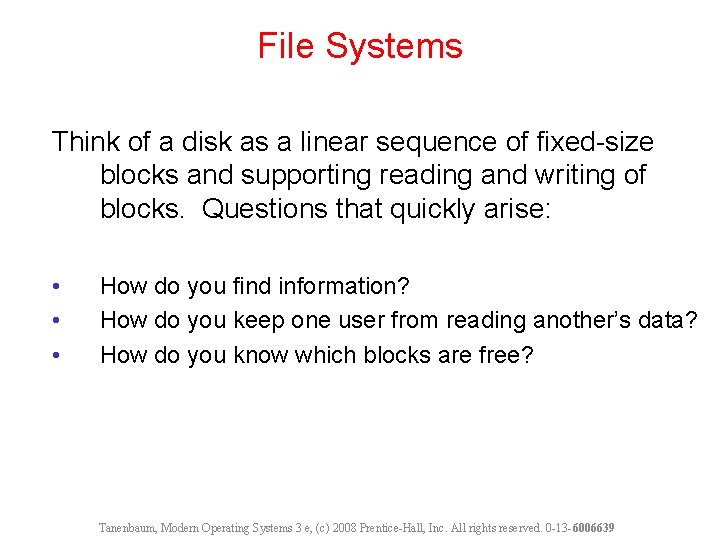 File Systems Think of a disk as a linear sequence of fixed-size blocks and