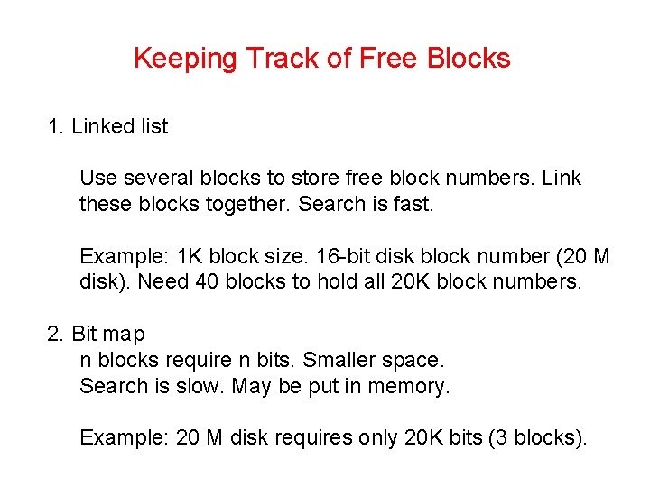 Keeping Track of Free Blocks 1. Linked list Use several blocks to store free
