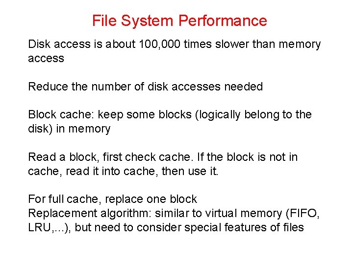 File System Performance Disk access is about 100, 000 times slower than memory access