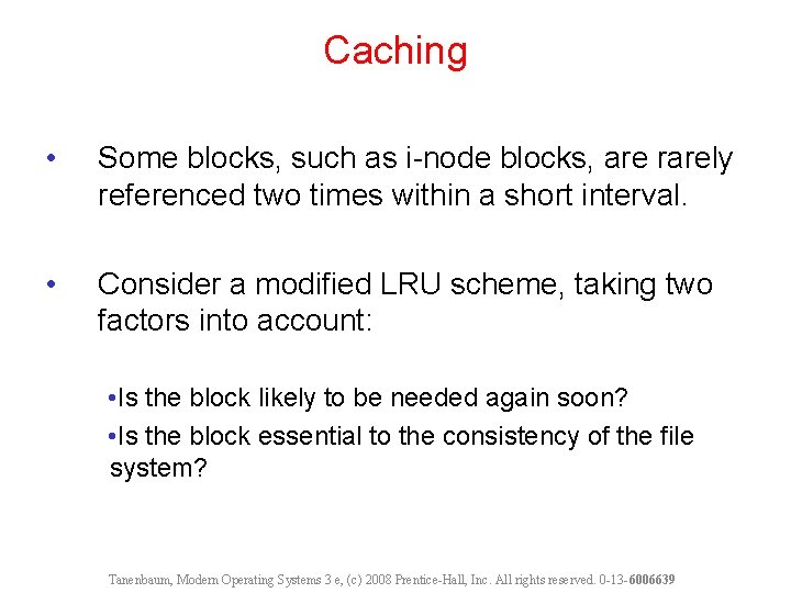 Caching • Some blocks, such as i-node blocks, are rarely referenced two times within