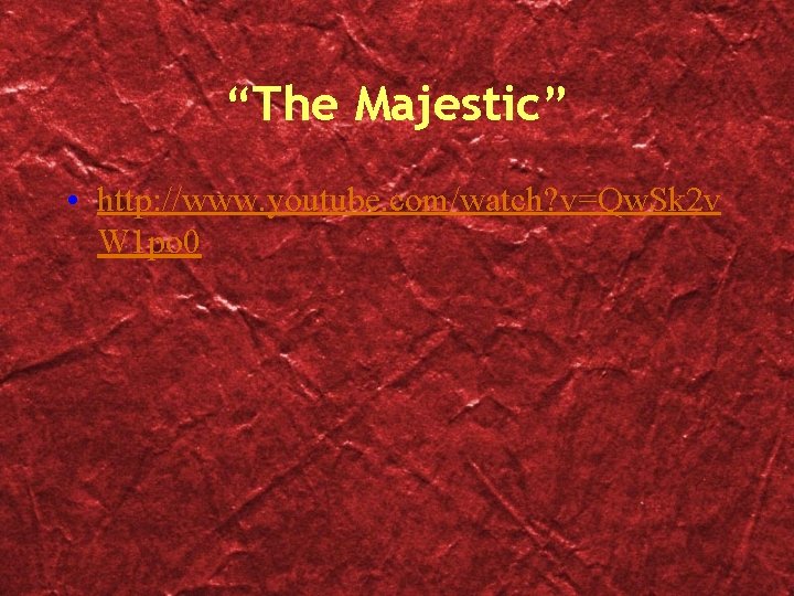 “The Majestic” • http: //www. youtube. com/watch? v=Qw. Sk 2 v W 1 po