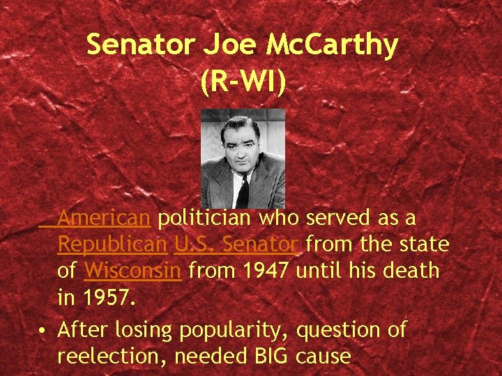 Senator Joe Mc. Carthy (R-WI) American politician who served as a Republican U. S.