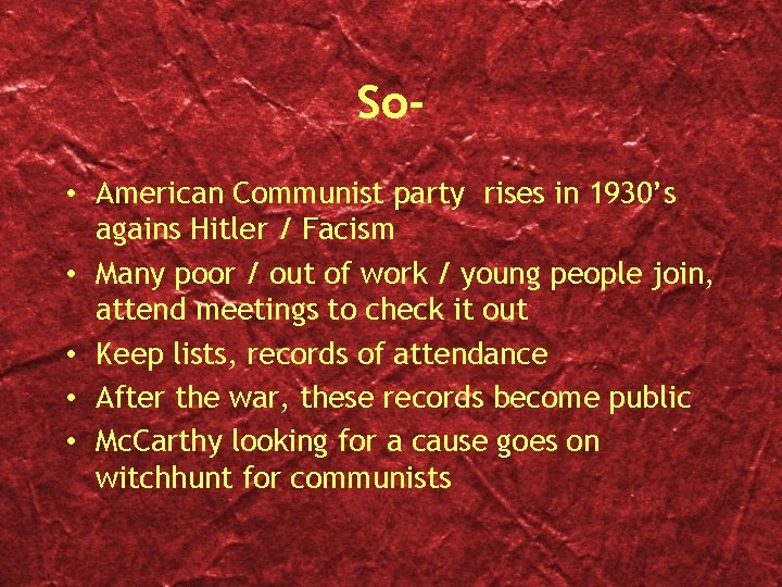 So • American Communist party rises in 1930’s agains Hitler / Facism • Many