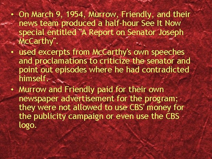  • On March 9, 1954, Murrow, Friendly, and their news team produced a