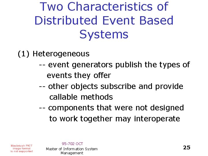 Two Characteristics of Distributed Event Based Systems (1) Heterogeneous -- event generators publish the