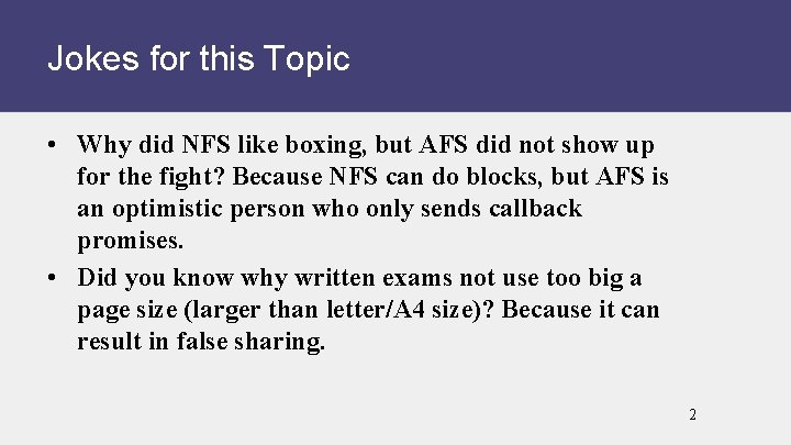 Jokes for this Topic • Why did NFS like boxing, but AFS did not