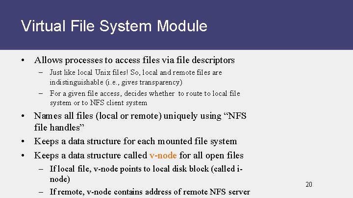 Virtual File System Module • Allows processes to access files via file descriptors –