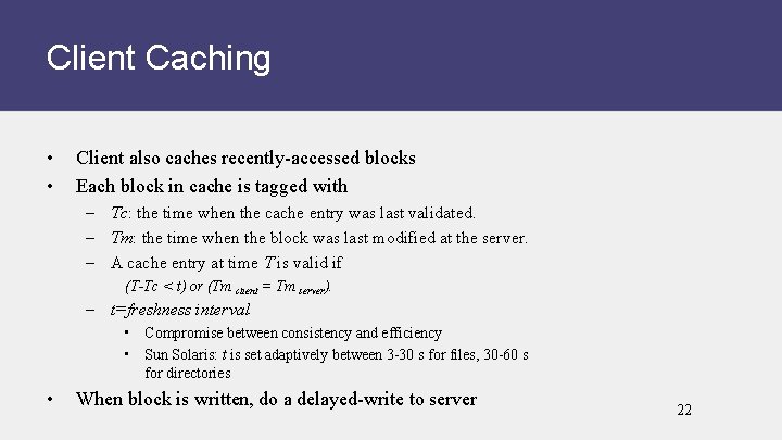 Client Caching • • Client also caches recently-accessed blocks Each block in cache is