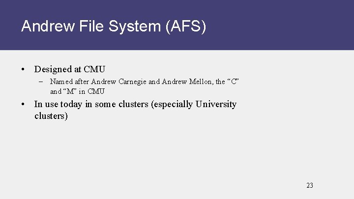 Andrew File System (AFS) • Designed at CMU – Named after Andrew Carnegie and