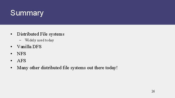 Summary • Distributed File systems – Widely used today • • Vanilla DFS NFS