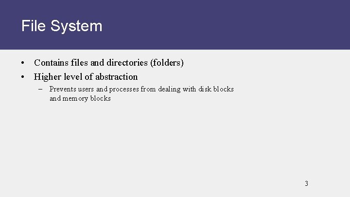 File System • Contains files and directories (folders) • Higher level of abstraction –
