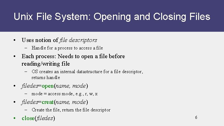 Unix File System: Opening and Closing Files • Uses notion of file descriptors –