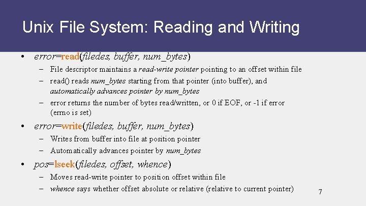 Unix File System: Reading and Writing • error=read(filedes, buffer, num_bytes) – File descriptor maintains
