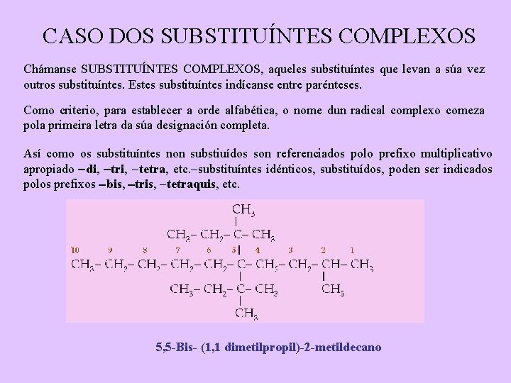 CASO DOS SUBSTITUÍNTES COMPLEXOS Chámanse SUBSTITUÍNTES COMPLEXOS, aqueles substituíntes que levan a súa vez