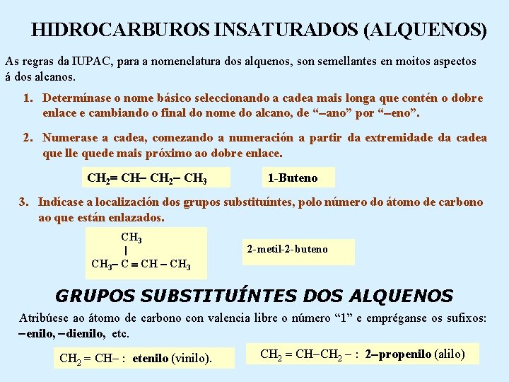 HIDROCARBUROS INSATURADOS (ALQUENOS) As regras da IUPAC, para a nomenclatura dos alquenos, son semellantes