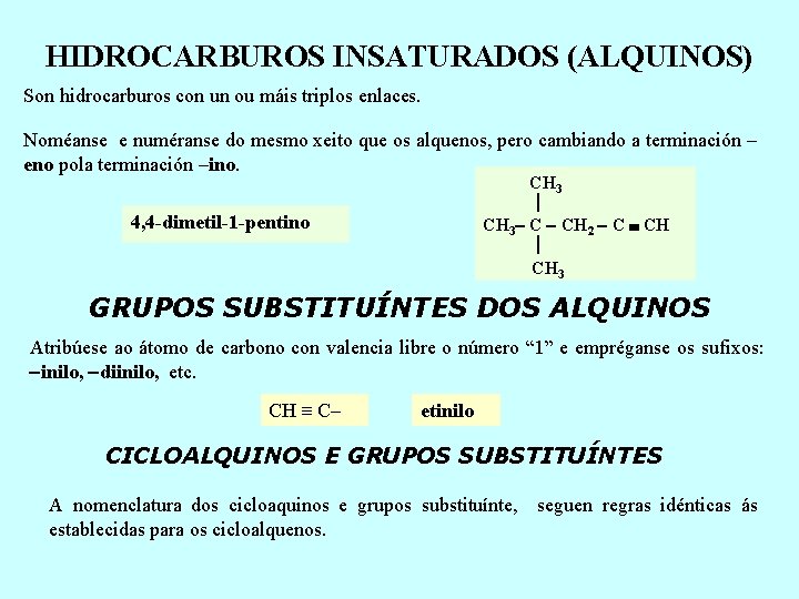 HIDROCARBUROS INSATURADOS (ALQUINOS) Son hidrocarburos con un ou máis triplos enlaces. Noméanse e numéranse