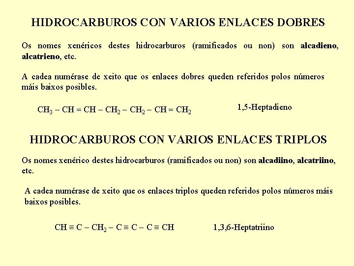 HIDROCARBUROS CON VARIOS ENLACES DOBRES Os nomes xenéricos destes hidrocarburos (ramificados ou non) son