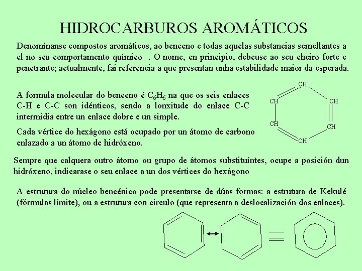 HIDROCARBUROS AROMÁTICOS Denomínanse compostos aromáticos, ao benceno e todas aquelas substancias semellantes a el