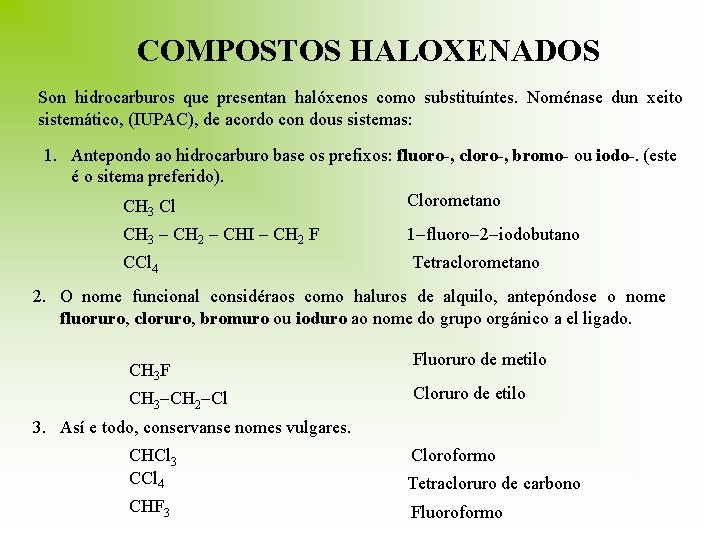 COMPOSTOS HALOXENADOS Son hidrocarburos que presentan halóxenos como substituíntes. Noménase dun xeito sistemático, (IUPAC),