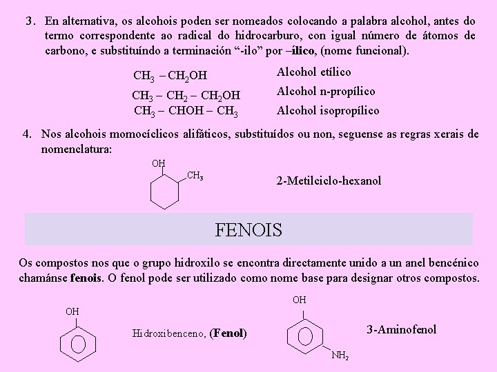 3. En alternativa, os alcohois poden ser nomeados colocando a palabra alcohol, antes do