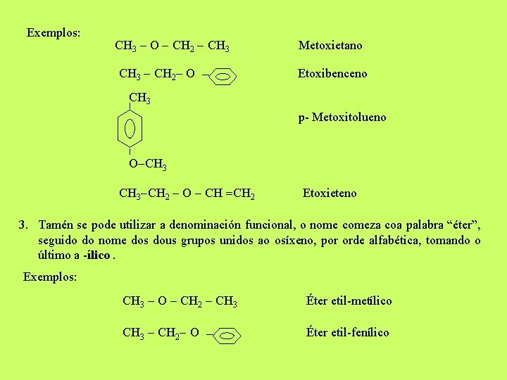 Exemplos: CH 3 O CH 2 CH 3 CH 2 O Metoxietano Etoxibenceno CH