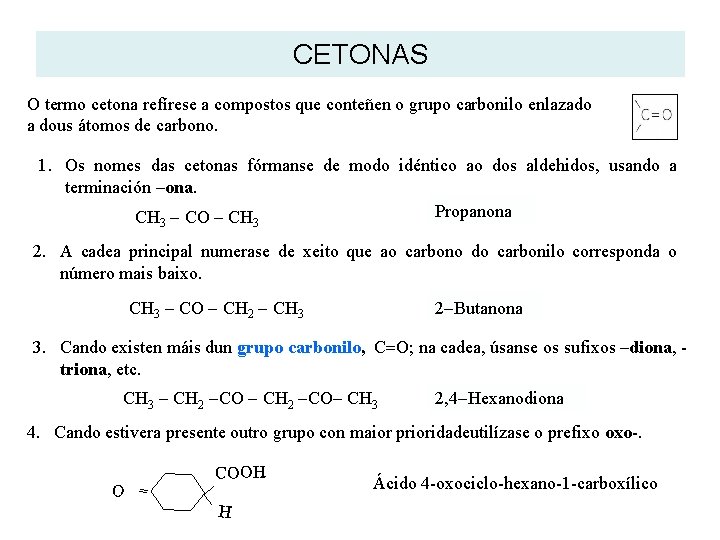 CETONAS O termo cetona refírese a compostos que conteñen o grupo carbonilo enlazado a