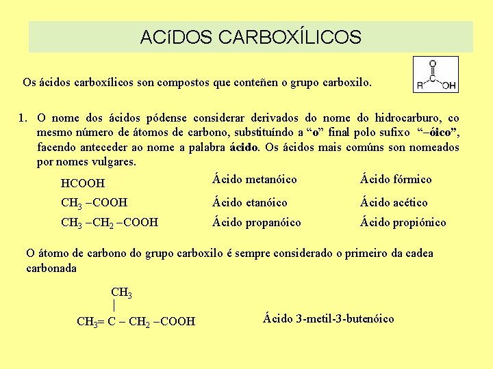 ACíDOS CARBOXÍLICOS Os ácidos carboxílicos son compostos que conteñen o grupo carboxilo. 1. O