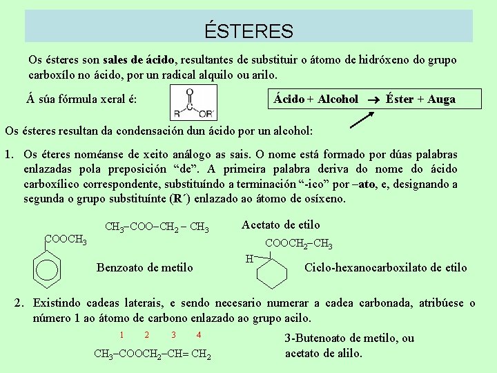 ÉSTERES Os ésteres son sales de ácido, resultantes de substituir o átomo de hidróxeno