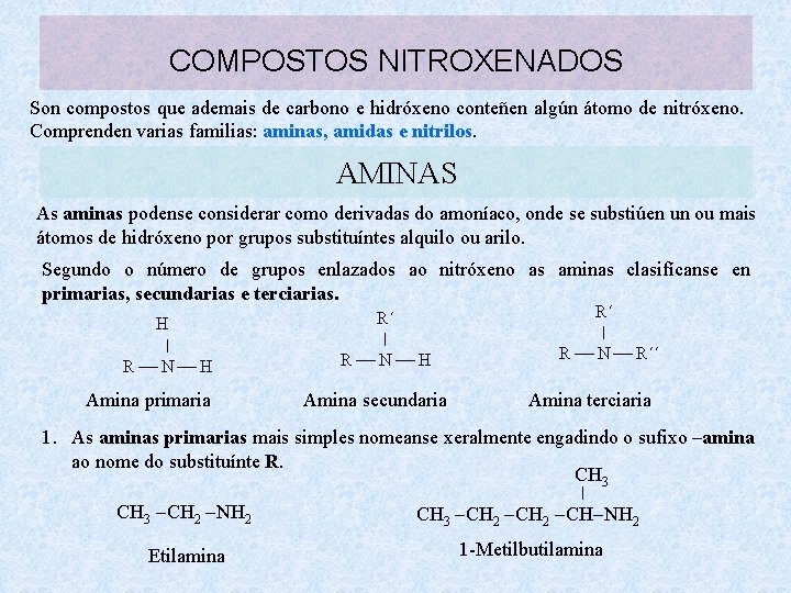 COMPOSTOS NITROXENADOS Son compostos que ademais de carbono e hidróxeno conteñen algún átomo de