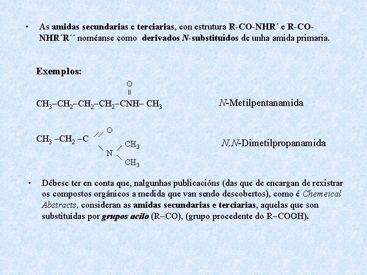  • As amidas secundarias e terciarias, con estrutura R-CO-NHR´ e R-CONHR´R´´ noméanse como