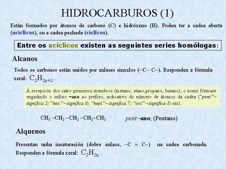 HIDROCARBUROS (1) Están formados por átomos de carbono (C) e hidróxeno (H). Poden ter