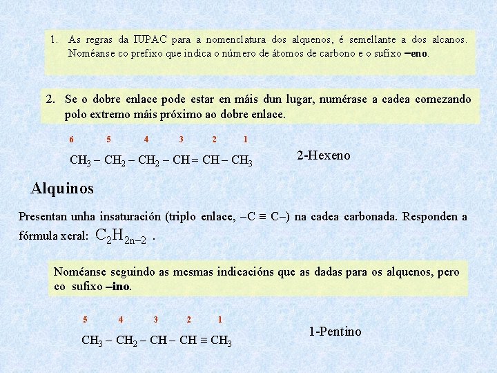 1. As regras da IUPAC para a nomenclatura dos alquenos, é semellante a dos